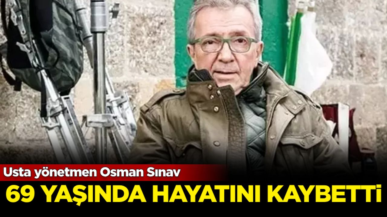 unlu-yonetmen-osman-sinav-69-yasinda-hayatini-kaybetti!