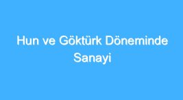 hun-ve-gokturk-doneminde-sanayi-–-umut-guner