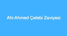 ahi-ahmed-celebi-zaviyesi