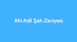 ahi-adil-sah-zaviyesi