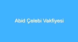 abid-celebi-vakfiyesi