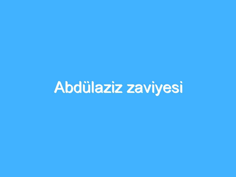 abdulaziz-zaviyesi